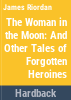 The_woman_in_the_moon_and_other_tales_of_forgotten_heroines