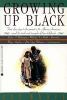 Growing_up_black___from_the_slave_days_to_the_present__25_African-Americans_reveal_the_trials_and_triumphs_of_their_childhoods