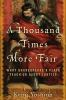 A_thousand_times_more_fair